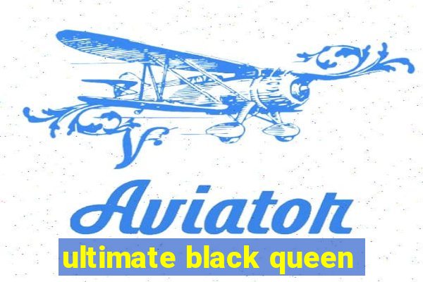 ultimate black queen