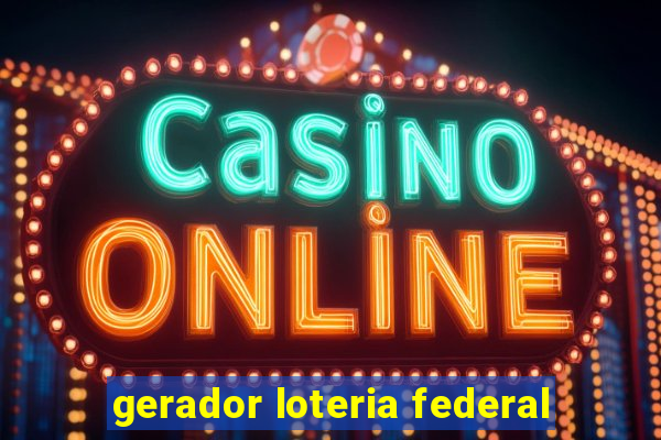 gerador loteria federal