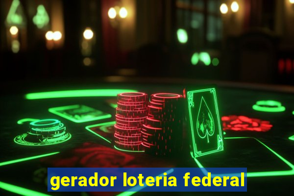 gerador loteria federal