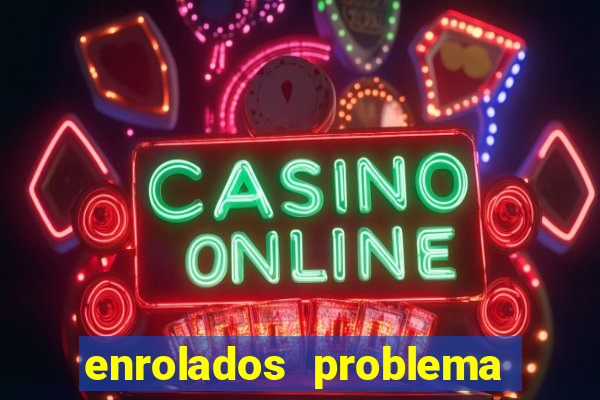 enrolados problema em dobro click jogos