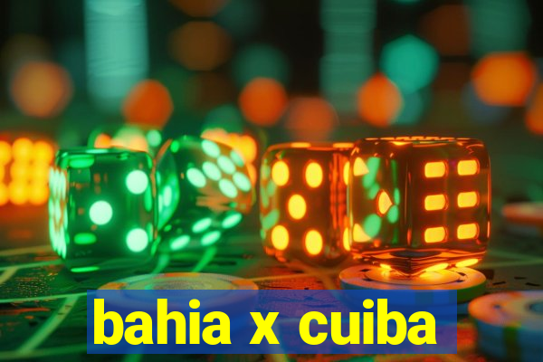 bahia x cuiba