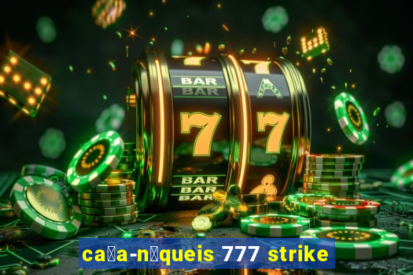 ca莽a-n铆queis 777 strike