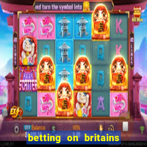 betting on britains got talent