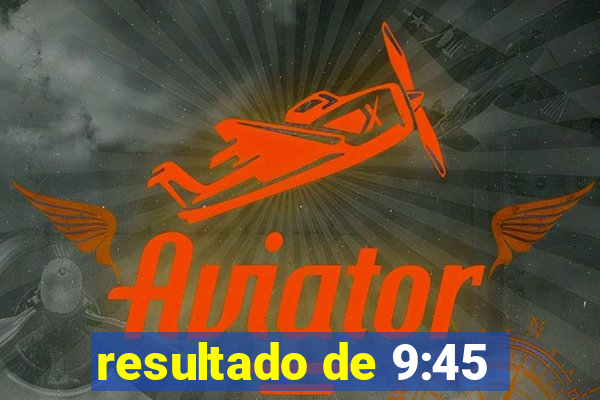 resultado de 9:45