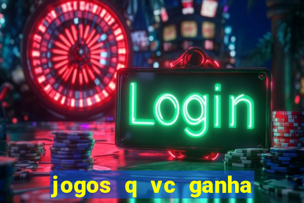 jogos q vc ganha dinheiro de verdade