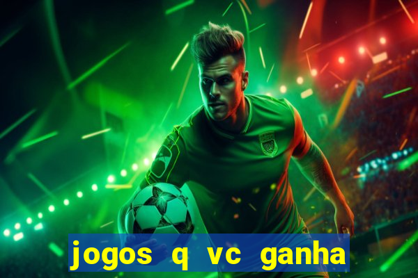 jogos q vc ganha dinheiro de verdade