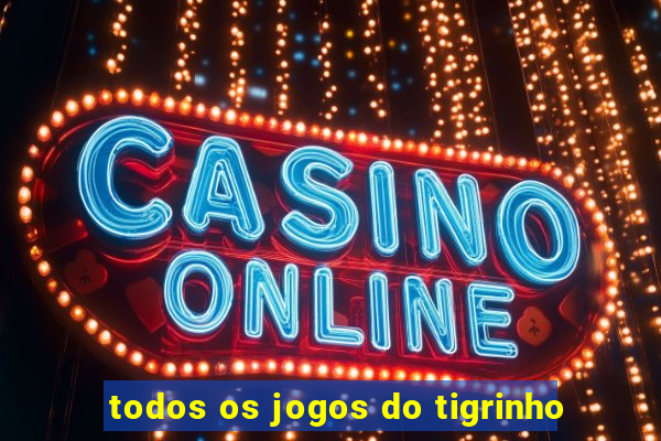 todos os jogos do tigrinho