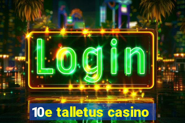 10e talletus casino