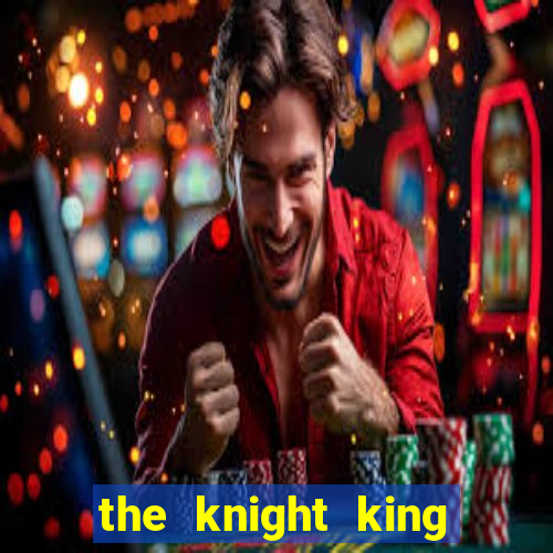 the knight king who returned with a god 1