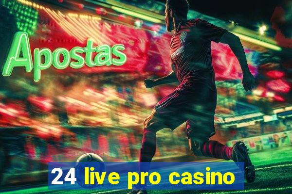 24 live pro casino