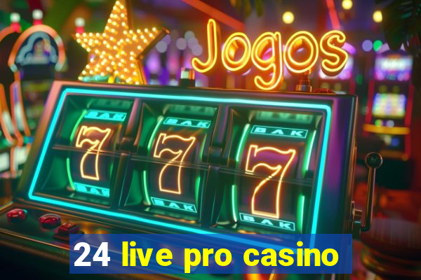 24 live pro casino