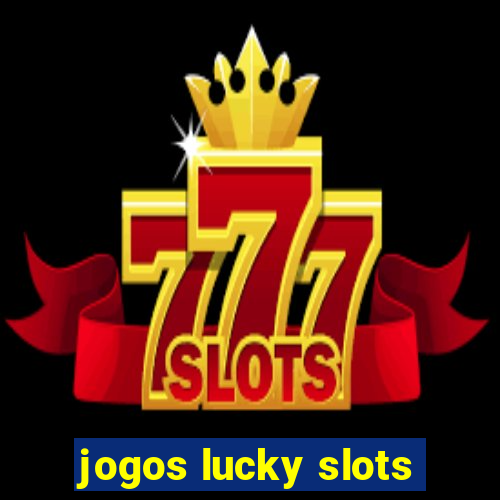 jogos lucky slots