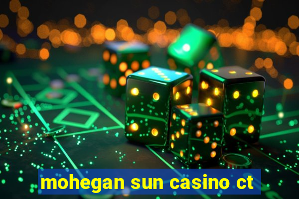 mohegan sun casino ct