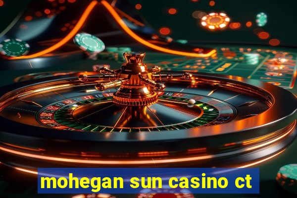 mohegan sun casino ct