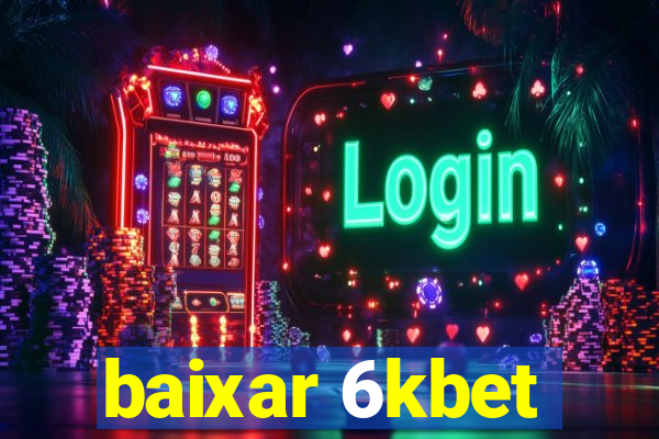 baixar 6kbet