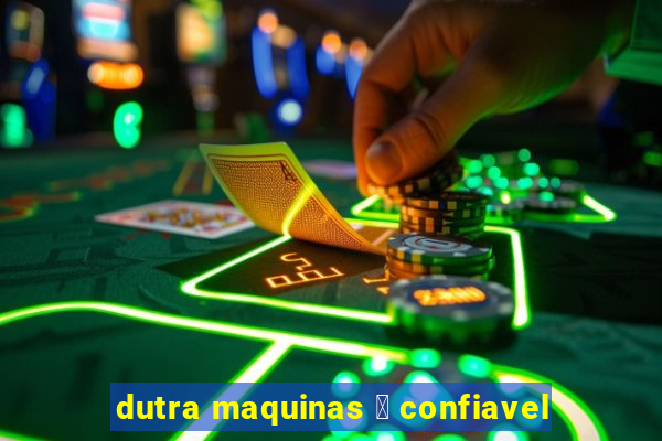 dutra maquinas 茅 confiavel