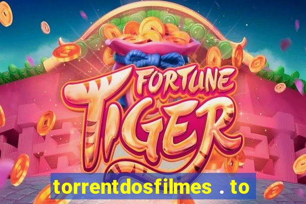 torrentdosfilmes . to