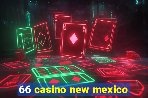 66 casino new mexico