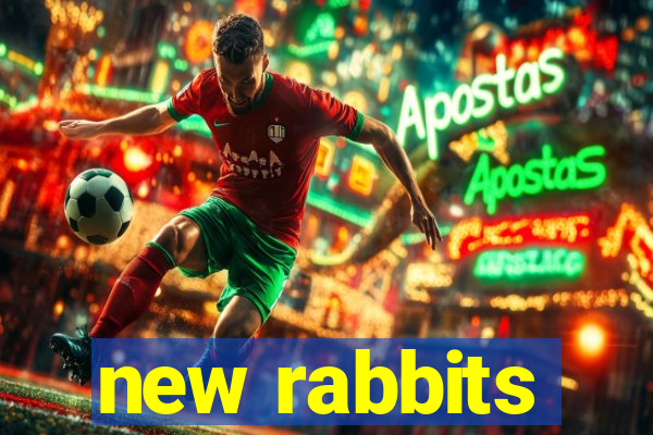 new rabbits