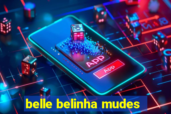 belle belinha mudes