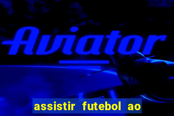 assistir futebol ao vivo sem virus