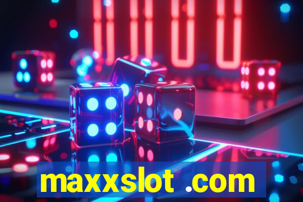 maxxslot .com