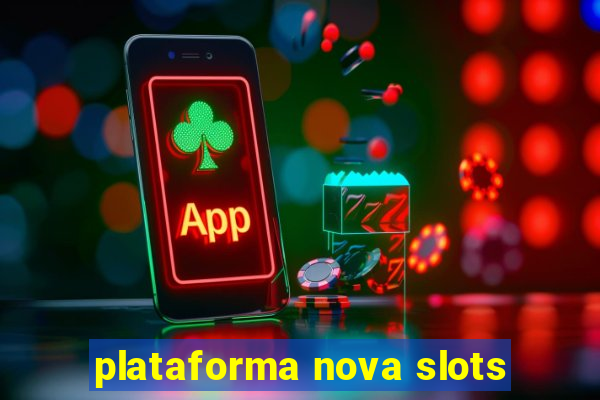 plataforma nova slots