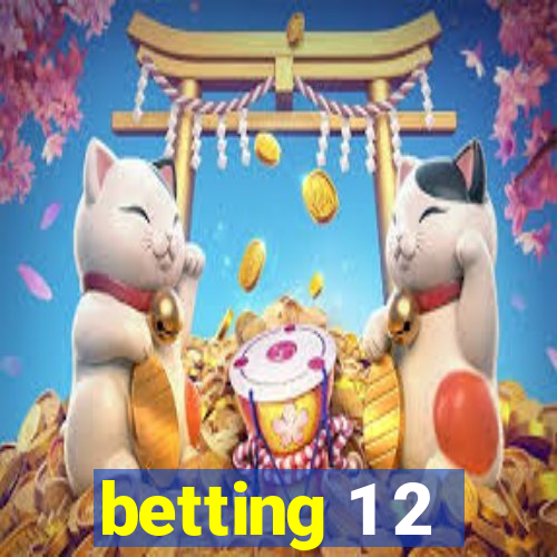 betting 1 2