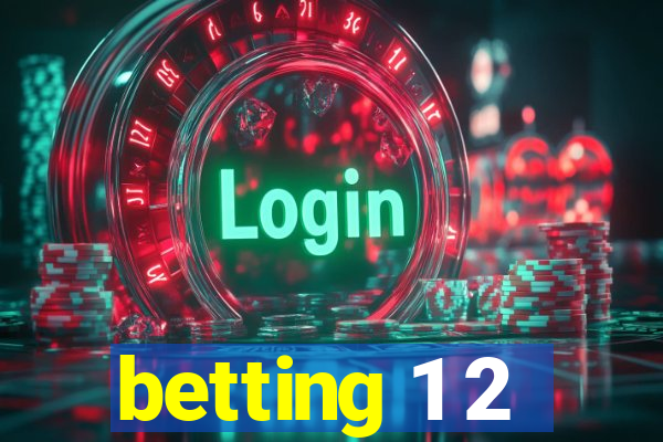 betting 1 2