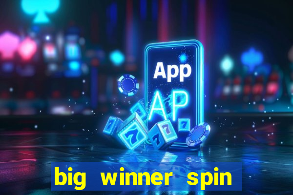 big winner spin and win cash