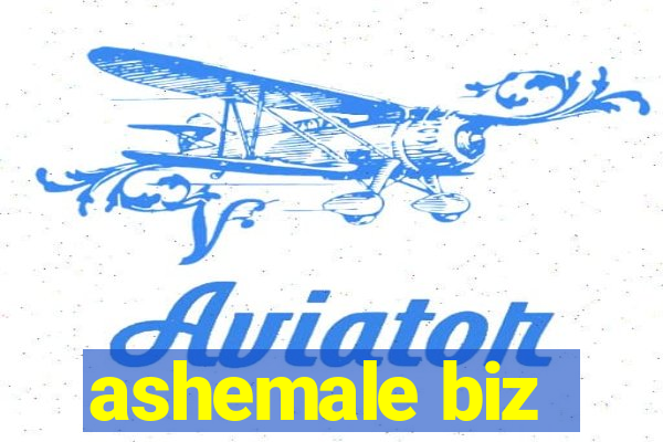 ashemale biz