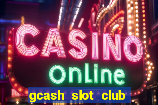 gcash slot club casino games