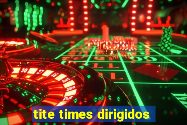 tite times dirigidos