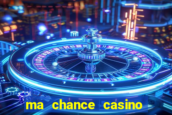 ma chance casino 10 €