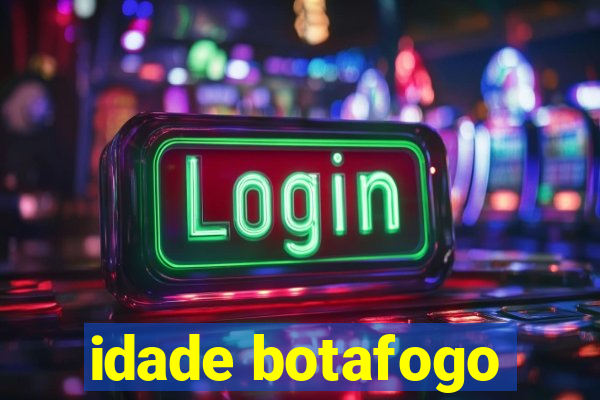 idade botafogo