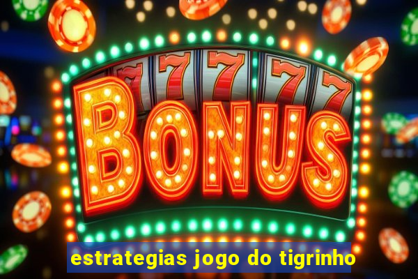 estrategias jogo do tigrinho