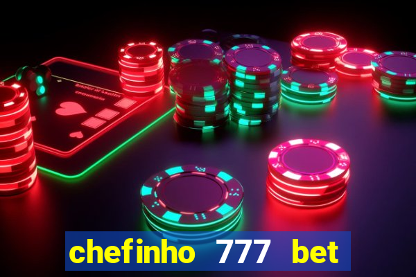 chefinho 777 bet 茅 confi谩vel