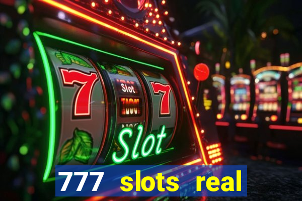 777 slots real casino online