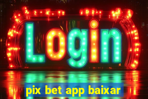 pix bet app baixar