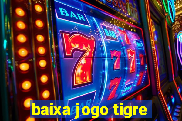 baixa jogo tigre