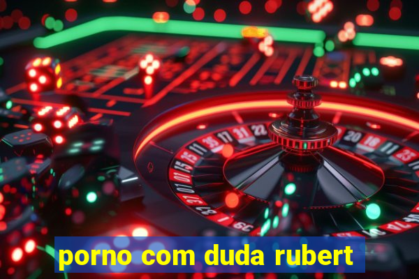 porno com duda rubert