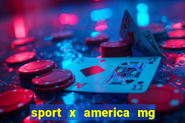 sport x america mg onde assistir