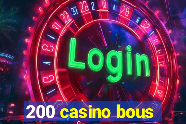 200 casino bous