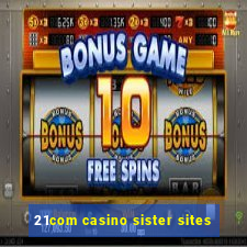 21com casino sister sites