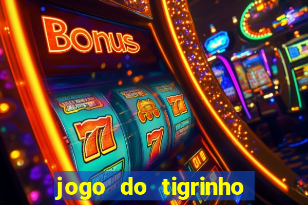 jogo do tigrinho plataforma confi谩vel