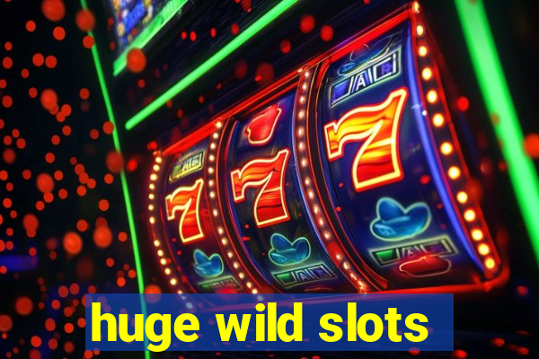 huge wild slots