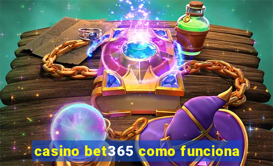 casino bet365 como funciona