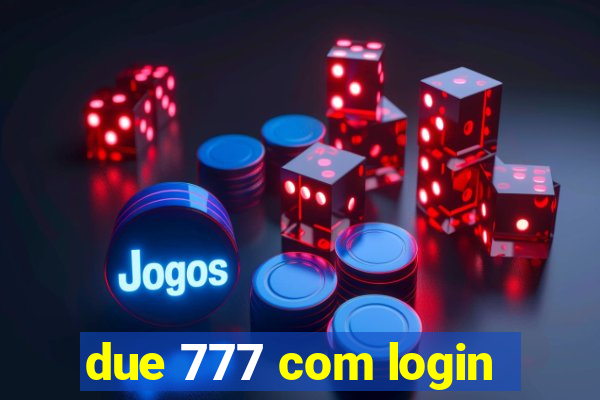 due 777 com login