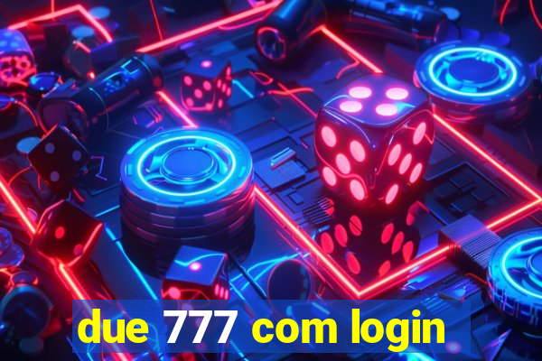 due 777 com login