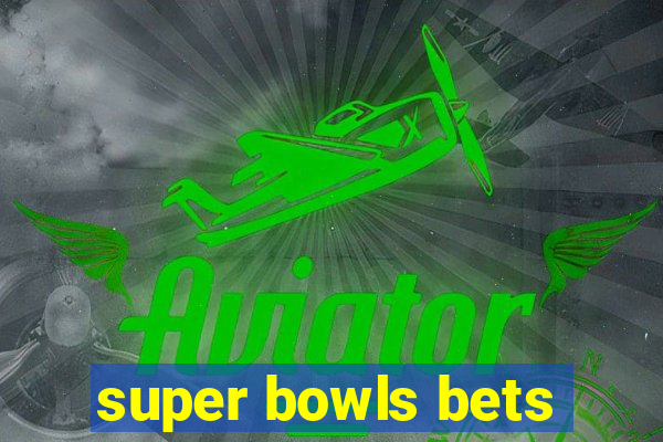 super bowls bets